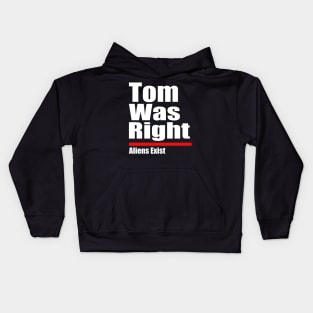 Tom Was Right Aliens Exist - Tom Was Right Kids Hoodie